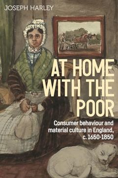 portada At Home with the Poor: Consumer Behaviour and Material Culture in England, C.1650-1850 (in English)