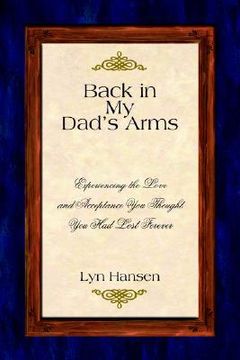 portada back in my dad's arms: experiencing the love and acceptance you thought you had lost forever