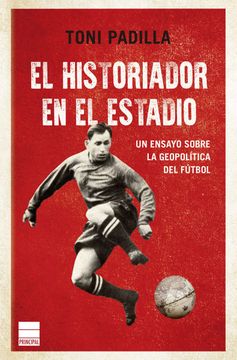 portada El historiador en el estadio: Un ensayo sobre la geopolítica del fútbol