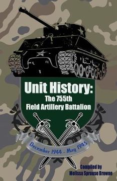 portada Unit History: The 755th Field Artillery Battalion (en Inglés)