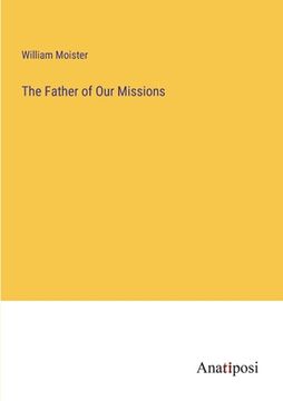 portada The Father of Our Missions (in English)