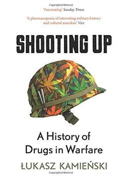 portada Shooting Up: A History of Drugs in Warfare