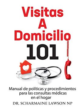 portada Visitas a Domicilio 101: Manual de Políticas y Procedimientos Para las Visitas Médicas al Hogar: Manual de Políticas y Procedimientos Para las Visitas Médicas al Hogar (3)