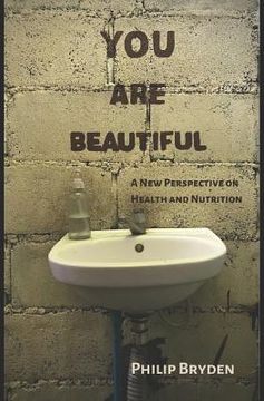 portada You Are Beautiful: A New Perspective on Health and Nutrition (en Inglés)