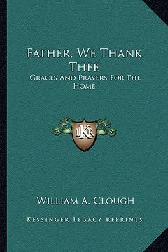 portada father, we thank thee: graces and prayers for the home (en Inglés)
