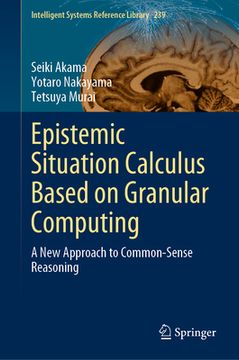 portada Epistemic Situation Calculus Based on Granular Computing: A New Approach to Common-Sense Reasoning (en Inglés)