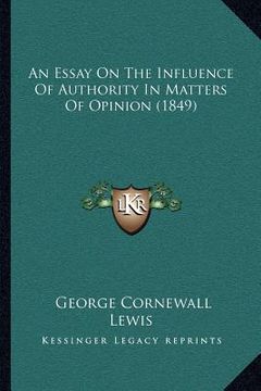 portada an essay on the influence of authority in matters of opinion (1849) (en Inglés)