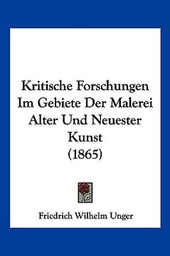 portada Kritische Forschungen Im Gebiete Der Malerei Alter Und Neuester Kunst (1865) (en Alemán)