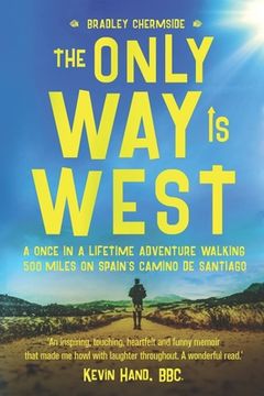 portada The Only way is West: A Once in a Lifetime Adventure Walking 500 Miles on Spain'S Camino de Santiago (en Inglés)