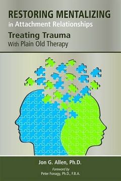 portada Restoring Mentalizing in Attachment Relationships: Treating Trauma With Plain Old Therapy (en Inglés)