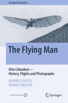 portada The Flying Man: Otto Lilienthal? History, Flights and Photographs (Springer Biographies) (en Inglés)