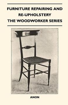 portada furniture repairing and re-upholstery - the woodworker series (en Inglés)