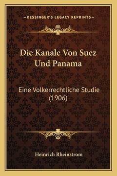 portada Die Kanale Von Suez Und Panama: Eine Volkerrechtliche Studie (1906) (en Alemán)