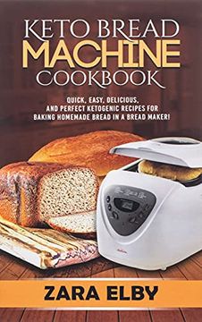 portada Keto Bread Machine Cookbook: Quick, Easy, Delicious, and Perfect Ketogenic Recipes for Baking Homemade Bread in a Bread Maker! (en Inglés)