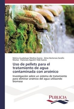 portada Uso de pellets para el tratamiento de agua contaminada con arsénico: Investigación sobre un sistema de tratamiento para eliminar arsénico del agua utilizando biomasa