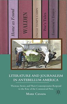 portada Literature and Journalism in Antebellum America: Thoreau, Stowe, and Their Contemporaries Respond to the Rise of the Commercial Press
