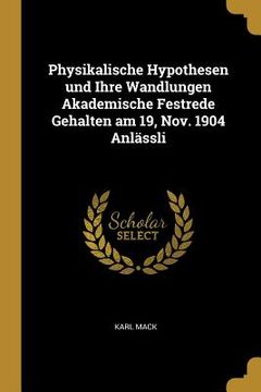 portada Physikalische Hypothesen und Ihre Wandlungen Akademische Festrede Gehalten am 19, Nov. 1904 Anlässli