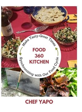 portada Food 360 Kitchen: Make Tasty-Great Times Synchronizing with Our Food Cycle (en Inglés)
