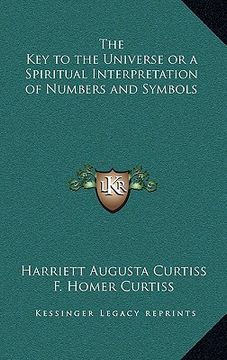 portada the key to the universe or a spiritual interpretation of numbers and symbols (en Inglés)