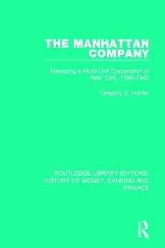 portada The Manhattan Company: Managing a Multi-Unit Corporation in New York, 1799-1842 (in English)