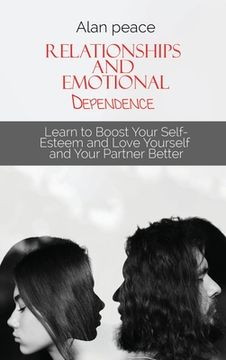 portada Relationships and Emotional Dependence: Learn to Boost Your Self-Esteem and Love Yourself and Your Partner Better (en Inglés)