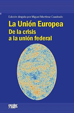 La Unión Europea: De la crisis a la unión federal (Análisis y crítica)