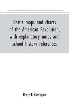 portada Battle maps and charts of the American Revolution, with explanatory notes and school history references (en Inglés)