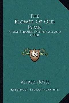 portada the flower of old japan: a dim, strange tale for all ages (1903) (in English)