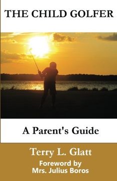 portada The Child Golfer: A Parent's Guide. Foreword by Mrs. Julius Boros.