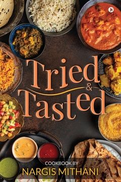 portada Tried and Tasted: Cookbook by Nargis Mithani (en Inglés)