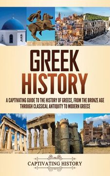 portada Greek History: A Captivating Guide to the History of Greece, From the Bronze age Through Classical Antiquity to Modern Greece (en Inglés)