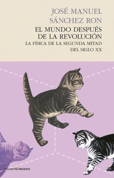 portada El Mundo Después de la Revolución: La Física de la Segunda Mitad del Siglo xx (in Spanish)