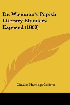 portada dr. wiseman's popish literary blunders exposed (1860) (en Inglés)