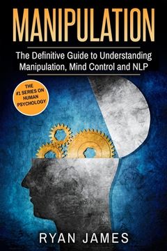 portada Manipulation: The Definitive Guide to Understanding Manipulation, MindControl and NLP (Manipulation Series) (Volume 1) (in English)
