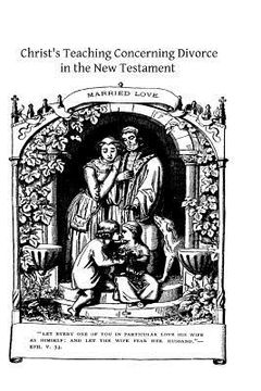 portada Christ's Teaching Concerning Divorce in the New Testament: An Exegetical Study (in English)