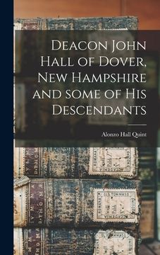 portada Deacon John Hall of Dover, New Hampshire and Some of His Descendants (en Inglés)