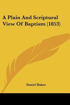 portada a plain and scriptural view of baptism (1853) (in English)
