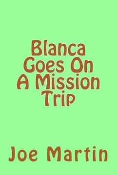 portada Blanca Goes On A Mission Trip (in English)