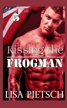 portada Kissing the Frogman: Book #5 in the Task Force 125 Action/Adventure Series (en Inglés)