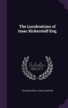 portada The Lucubrations of Isaac Bickerstaff Esq; (en Inglés)