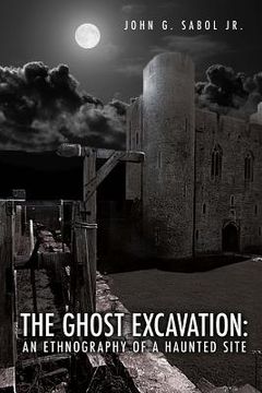 portada The Ghost Excavation: An Ethnography of a Haunted Site (en Inglés)