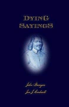 portada Dying Sayings: with Prison Meditations, Mr. Bunyan's Last Sermon, and Mr. Bunyan's Martyrdom (en Inglés)