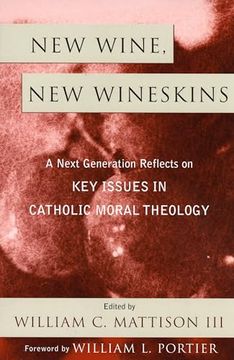 portada New Wine, new Wineskins: A Next Generation Reflects on key Issues in Catholic Moral Theology (en Inglés)