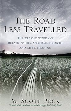 The Road Less Travelled: A New Psychology of Love, Traditional Values and Spiritual Growth. M. Scott Peck