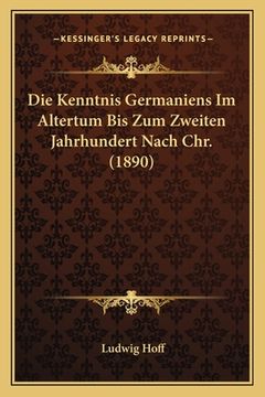 portada Die Kenntnis Germaniens Im Altertum Bis Zum Zweiten Jahrhundert Nach Chr. (1890) (in German)