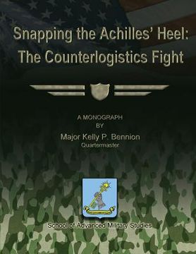 portada Snapping The Achilles' Heel: The Counterlogistics Fight (en Inglés)