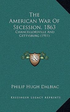 portada the american war of secession, 1863: chancellorsville and gettysburg (1911) (in English)