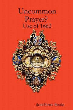 portada uncommon prayer? use of 1662 (en Inglés)