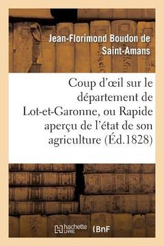 portada Coup d'Oeil Sur Le Département de Lot-Et-Garonne, Ou Rapide Aperçu de l'État de Son Agriculture: , de Sa Population Et de Son Industrie En 1828 (in French)