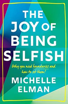 portada The joy of Being Selfish: Why you Need Boundaries and how to set Them (en Inglés)